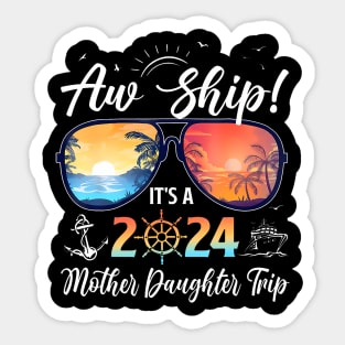 Aw Ship Its A Mother Daughter Trip 2024 Summer Vacation Sticker